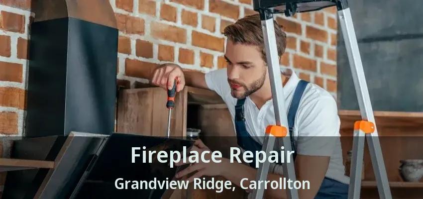 Fireplace Repair Grandview Ridge, Carrollton - TX