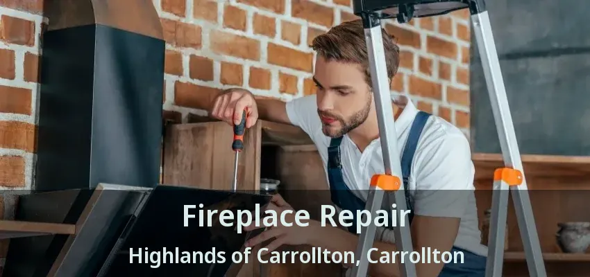 Fireplace Repair Highlands of Carrollton, Carrollton - TX