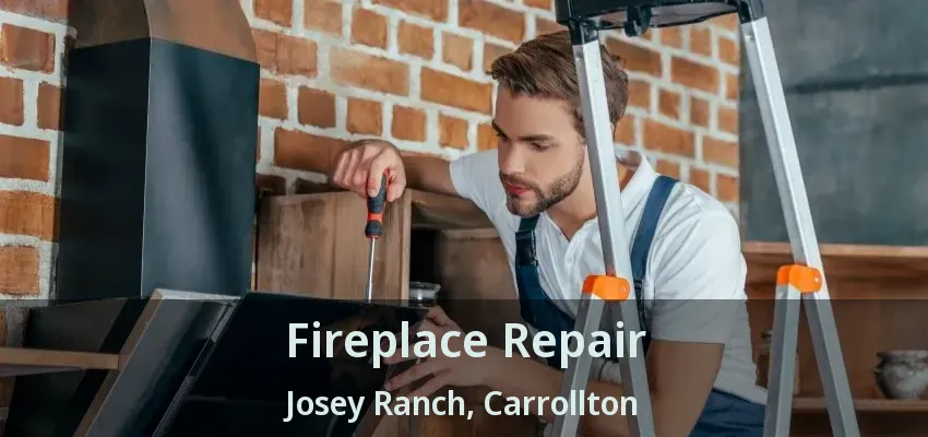 Fireplace Repair Josey Ranch, Carrollton - TX