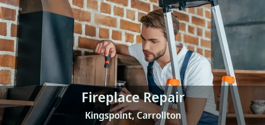 Fireplace Repair Kingspoint, Carrollton - TX