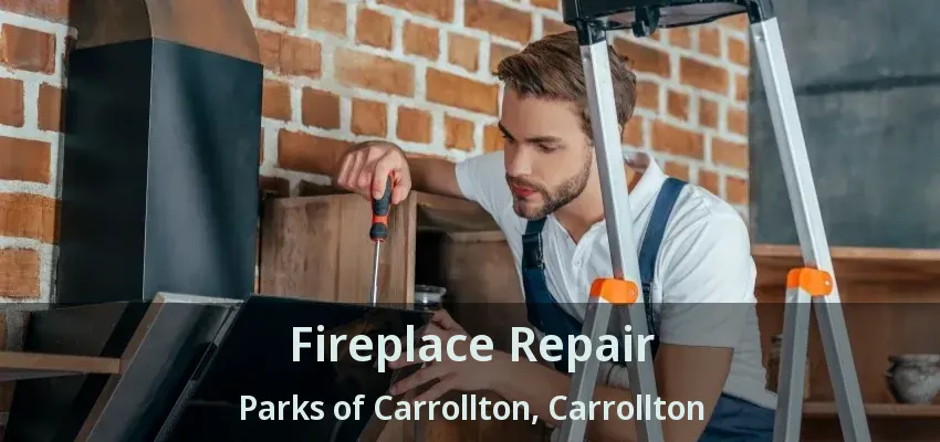 Fireplace Repair Parks of Carrollton, Carrollton - TX