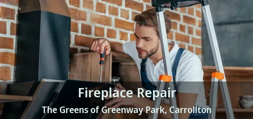 Fireplace Repair The Greens of Greenway Park, Carrollton - TX