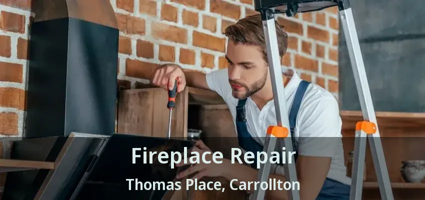 Fireplace Repair Thomas Place, Carrollton - TX