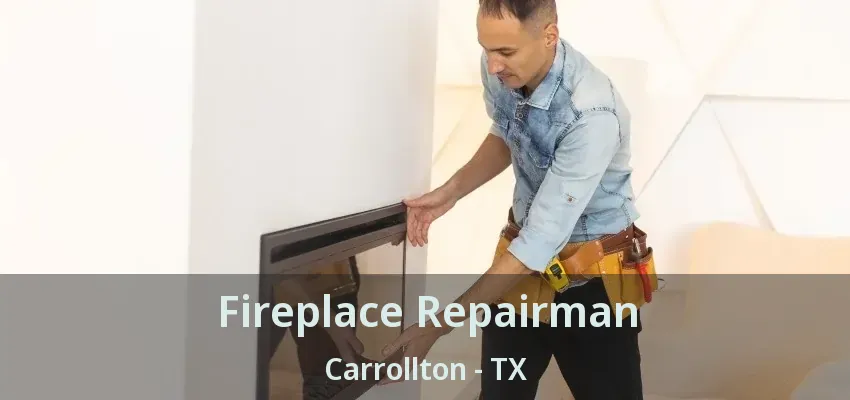 Fireplace Repairman Carrollton - TX