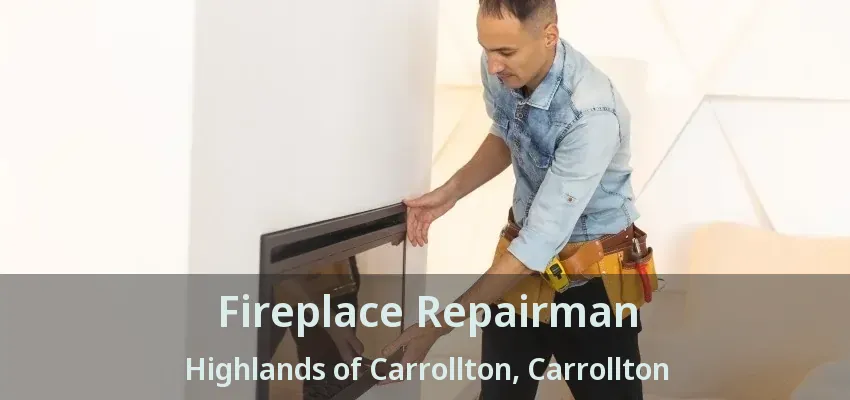 Fireplace Repairman Highlands of Carrollton, Carrollton - TX