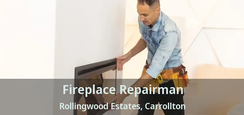 Fireplace Repairman Rollingwood Estates, Carrollton - TX