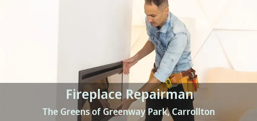 Fireplace Repairman The Greens of Greenway Park, Carrollton - TX