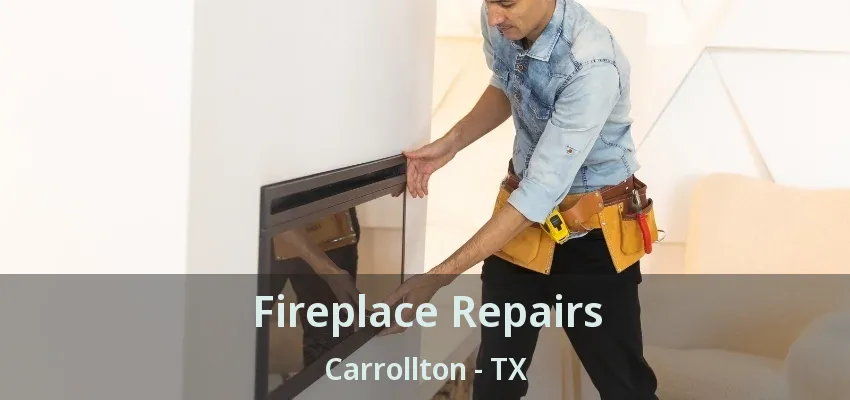 Fireplace Repairs Carrollton - TX