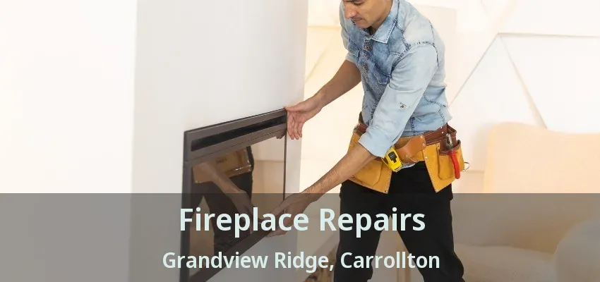 Fireplace Repairs Grandview Ridge, Carrollton - TX