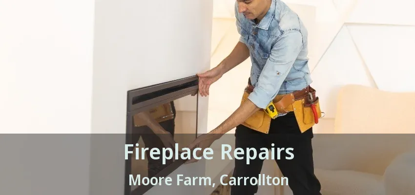 Fireplace Repairs Moore Farm, Carrollton - TX