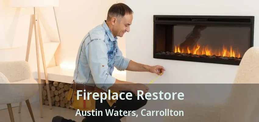 Fireplace Restore Austin Waters, Carrollton - TX