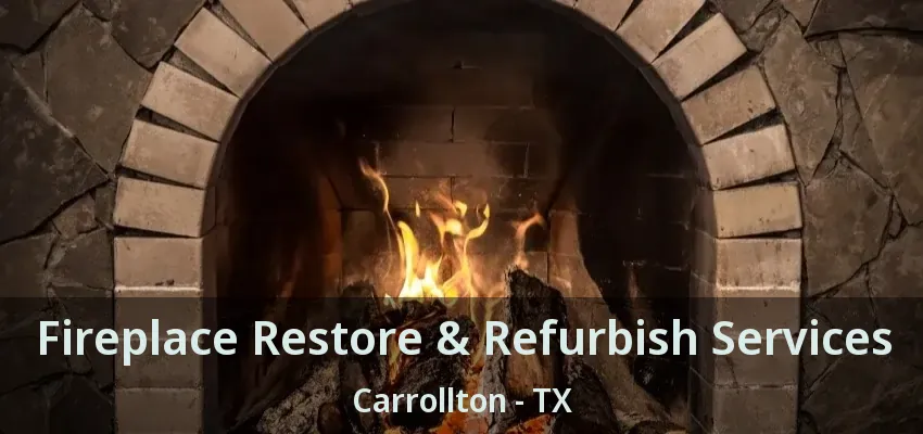 Fireplace Restore & Refurbish Services Carrollton - TX