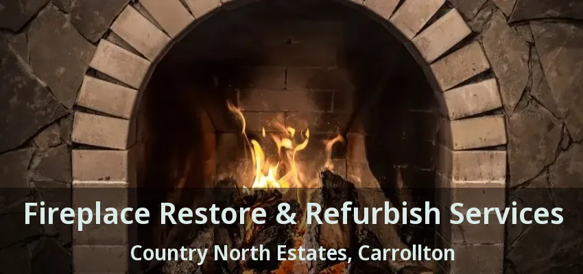 Fireplace Restore & Refurbish Services Country North Estates, Carrollton - TX