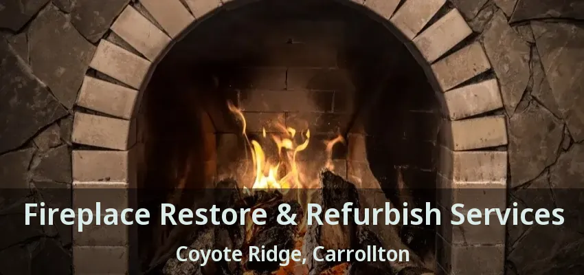 Fireplace Restore & Refurbish Services Coyote Ridge, Carrollton - TX