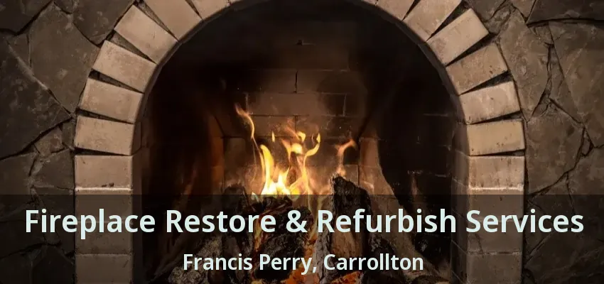 Fireplace Restore & Refurbish Services Francis Perry, Carrollton - TX