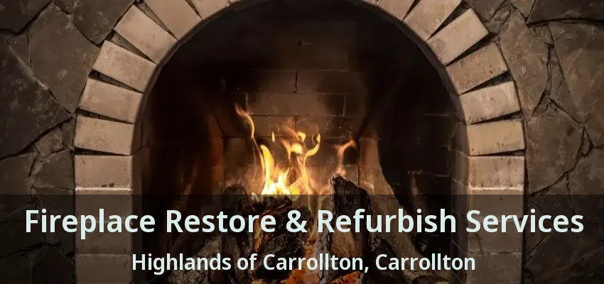 Fireplace Restore & Refurbish Services Highlands of Carrollton, Carrollton - TX