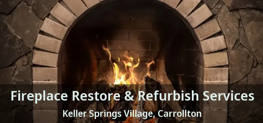 Fireplace Restore & Refurbish Services Keller Springs Village, Carrollton - TX