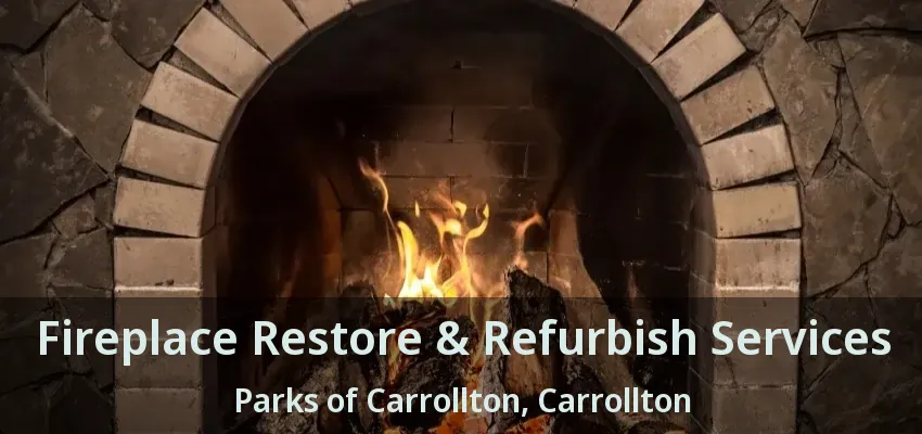 Fireplace Restore & Refurbish Services Parks of Carrollton, Carrollton - TX