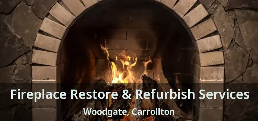 Fireplace Restore & Refurbish Services Woodgate, Carrollton - TX