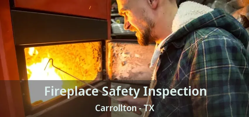 Fireplace Safety Inspection Carrollton - TX