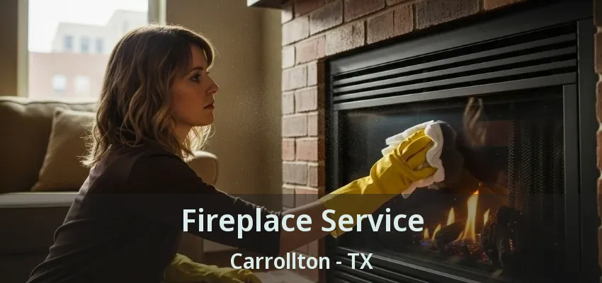 Fireplace Service Carrollton - TX