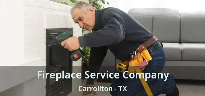 Fireplace Service Company Carrollton - TX