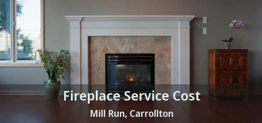 Fireplace Service Cost Mill Run, Carrollton - TX