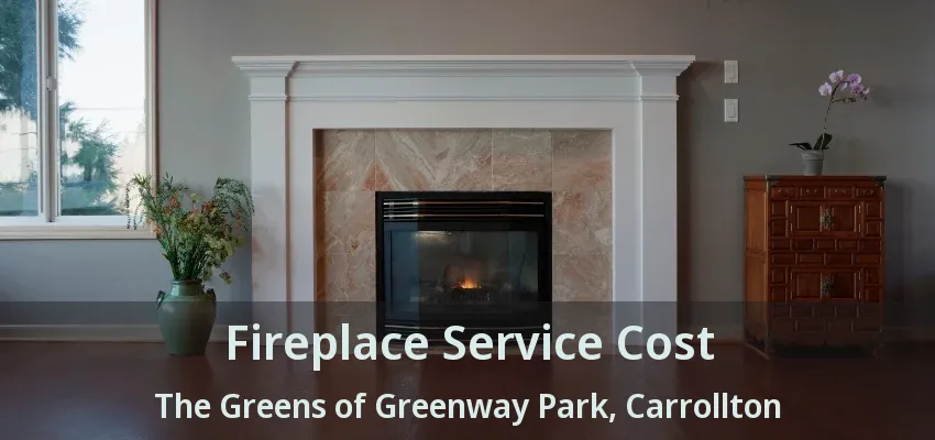 Fireplace Service Cost The Greens of Greenway Park, Carrollton - TX