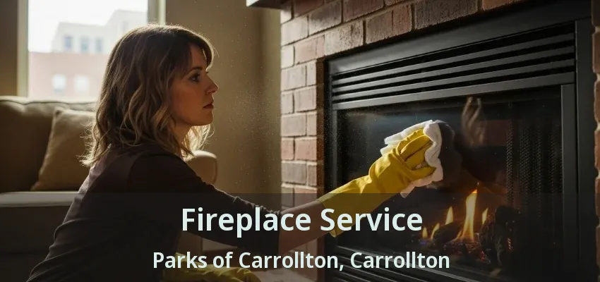 Fireplace Service Parks of Carrollton, Carrollton - TX