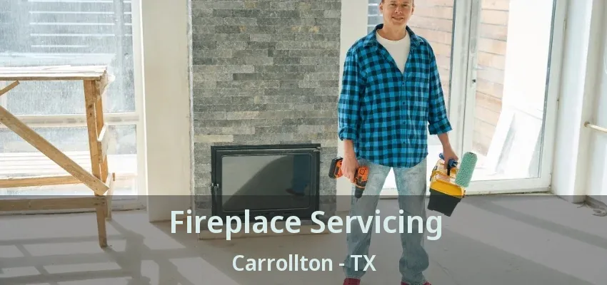 Fireplace Servicing Carrollton - TX