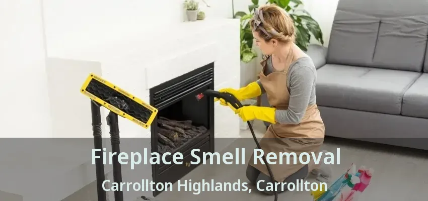 Fireplace Smell Removal Carrollton Highlands, Carrollton - TX
