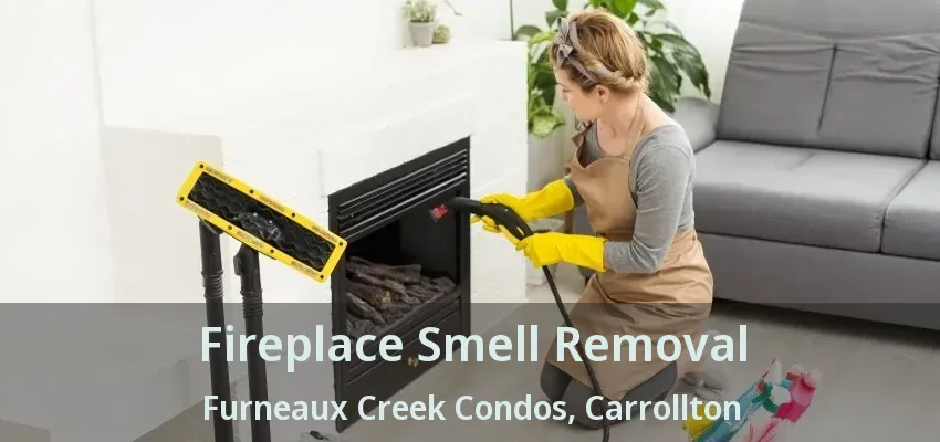 Fireplace Smell Removal Furneaux Creek Condos, Carrollton - TX