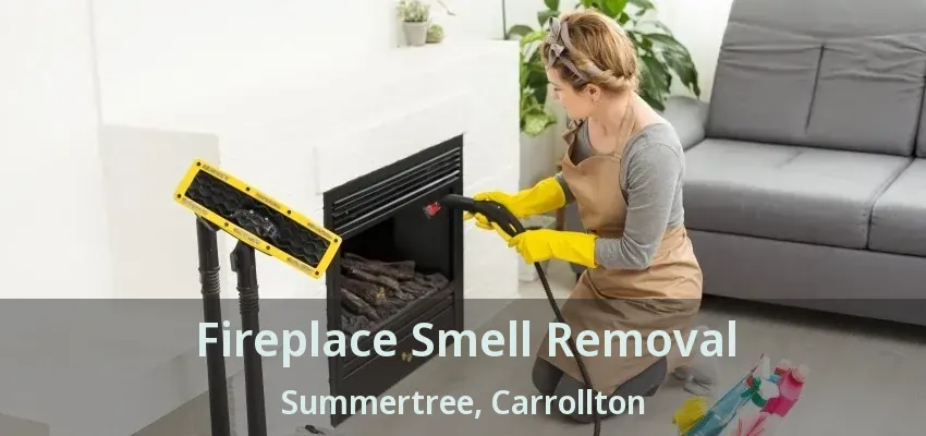 Fireplace Smell Removal Summertree, Carrollton - TX