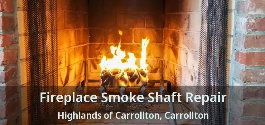 Fireplace Smoke Shaft Repair Highlands of Carrollton, Carrollton - TX