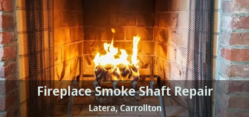 Fireplace Smoke Shaft Repair Latera, Carrollton - TX