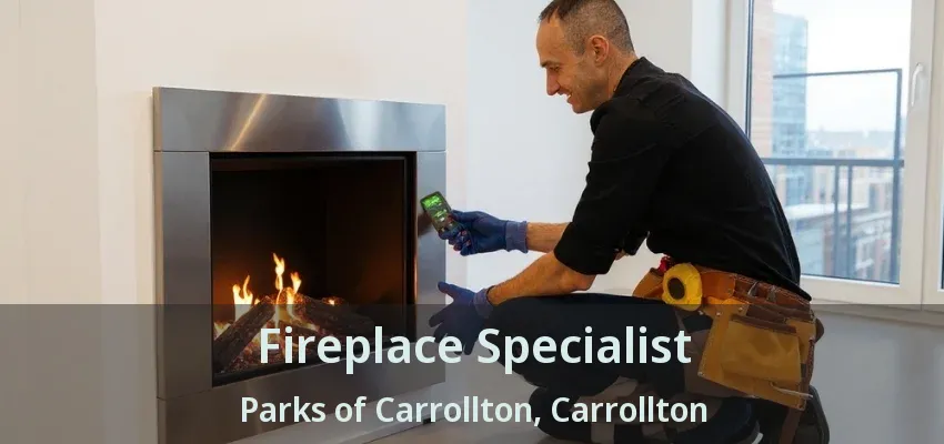 Fireplace Specialist Parks of Carrollton, Carrollton - TX