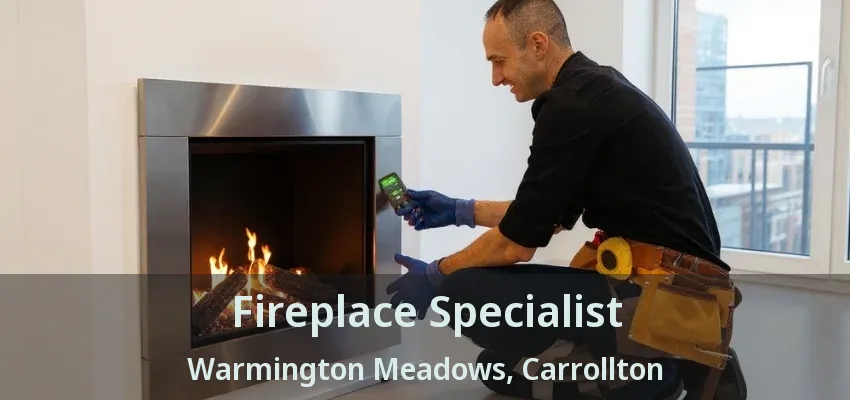 Fireplace Specialist Warmington Meadows, Carrollton - TX