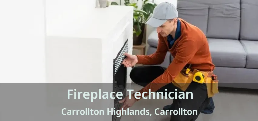 Fireplace Technician Carrollton Highlands, Carrollton - TX