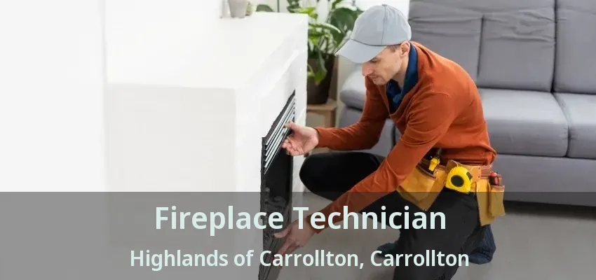 Fireplace Technician Highlands of Carrollton, Carrollton - TX