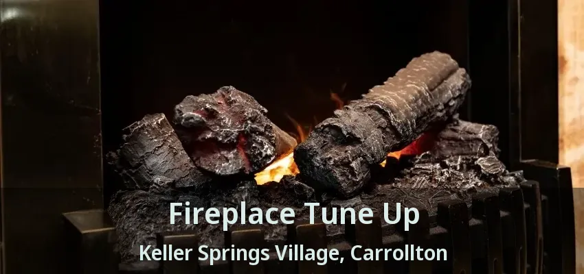 Fireplace Tune Up Keller Springs Village, Carrollton - TX