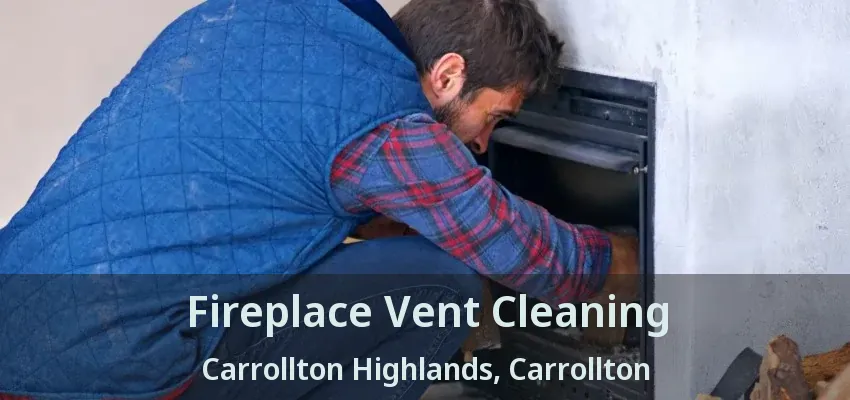 Fireplace Vent Cleaning Carrollton Highlands, Carrollton - TX