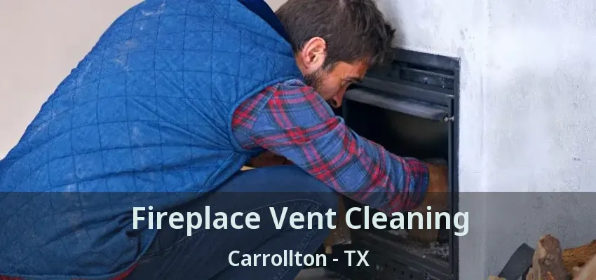 Fireplace Vent Cleaning Carrollton - TX