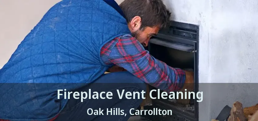 Fireplace Vent Cleaning Oak Hills, Carrollton - TX