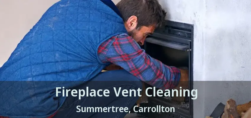 Fireplace Vent Cleaning Summertree, Carrollton - TX