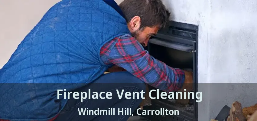 Fireplace Vent Cleaning Windmill Hill, Carrollton - TX