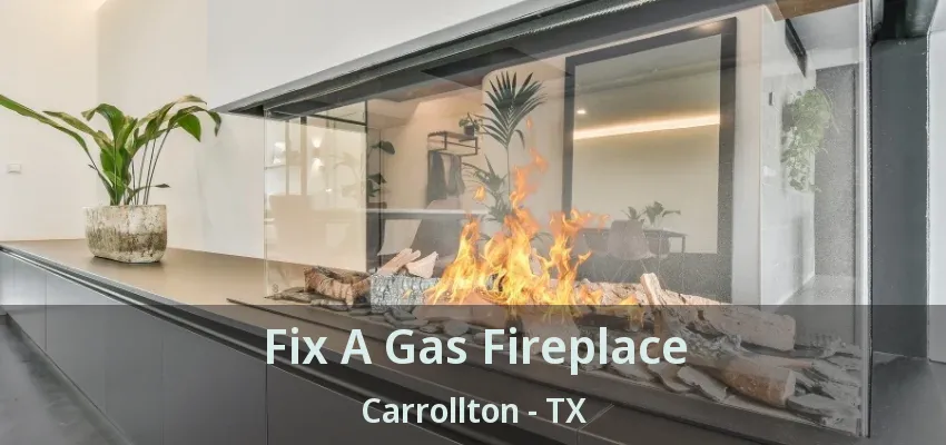 Fix A Gas Fireplace Carrollton - TX