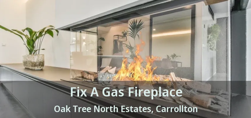 Fix A Gas Fireplace Oak Tree North Estates, Carrollton - TX