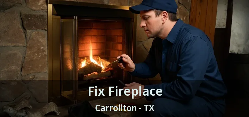 Fix Fireplace Carrollton - TX
