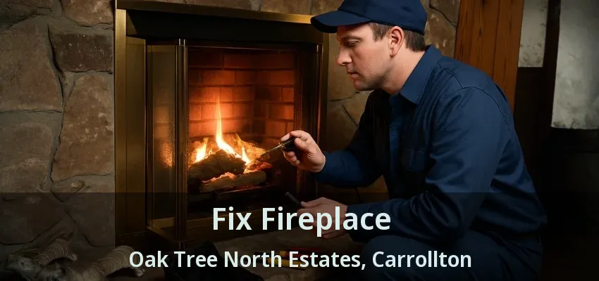 Fix Fireplace Oak Tree North Estates, Carrollton - TX