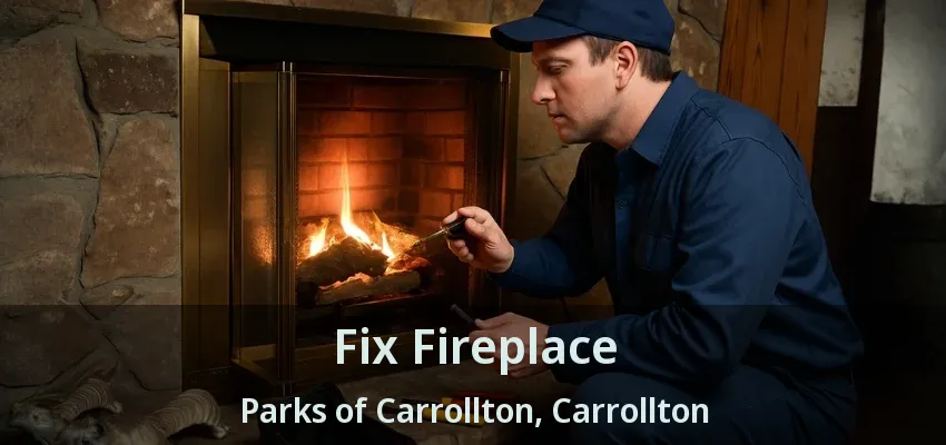 Fix Fireplace Parks of Carrollton, Carrollton - TX